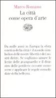 La città come opera d'arte di Marco Romano edito da Einaudi
