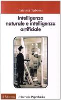 Intelligenza naturale e intelligenza artificiale. Introduzione alla scienza cognitiva di Patrizia Tabossi edito da Il Mulino