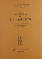 La fortuna di L. A. Muratori. Atti del Convegno internazionale di studi muratoriani (1972) edito da Olschki