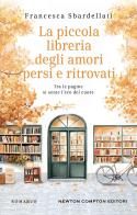 La piccola libreria degli amori persi e ritrovati di Francesca Sbardellati edito da Newton Compton Editori