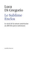 Le sublime enclos. Le récit de la nature américaine au défi des parcs nationaux di Luca Di Gregorio edito da Quodlibet