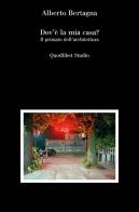 Dov'è la mia casa? Il primato dell'architettura di Alberto Bertagna edito da Quodlibet