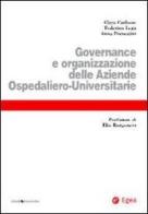Governance e organizzazione delle aziende ospedaliero-universitarie di Clara Carbone, Federico Lega, Anna Prenestini edito da EGEA