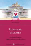 Il cuore rosso di Livorno. San Marco Pontino, viaggio nella memoria di un rione di Enrico Mannari edito da Carocci