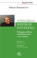 Tonino Bello maestro di non violenza. Pedagogia, politica, cittadinanza attiva e vita cristiana di Sergio Paronetto edito da Paoline Editoriale Libri