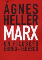 Marx. Un filosofo ebreo-tedesco di Ágnes Heller edito da Castelvecchi