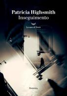 Inseguimento di Patricia Highsmith edito da La nave di Teseo