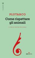 Come rispettare gli animali di Plutarco edito da ROI edizioni