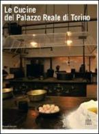 Le cucine del Palazzo Reale di Torino di Daniela Biancolini edito da Silvana