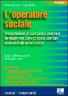 L' operatore sociale. Preparazione ai concorsi e percorsi formativi nei servizi socio-sanitari, assistenziali, educativi di Gianna Forato, Carla Bisleri edito da Maggioli Editore