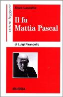 Come leggere «Il fu Mattia Pascal» di Luigi Pirandello di Enzo Lauretta edito da Ugo Mursia Editore