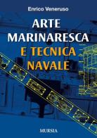 Arte marinaresca e tecnica navale di Enrico Veneruso edito da Ugo Mursia Editore