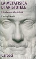 La Metafisica di Aristotele. Introduzione alla lettura di Pierluigi Donini edito da Carocci