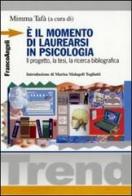 È il momento di laurearsi in psicologia. Il progetto, la tesi, la ricerca bibliografica edito da Franco Angeli