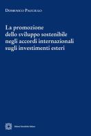 La promozione dello sviluppo sostenibile negli accordi internazionali sugli investimenti esteri di Domenico Pauciulo edito da Edizioni Scientifiche Italiane