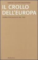 Il crollo dell'Europa. Storia psicologica del '900 di Ubaldo Giuliani-Balestrino edito da Rubbettino