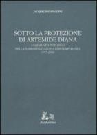 Sotto la protezione di Artemide Diana. L'elemento pittorico nella narrativa italiana contemporanea (1975-2000) di Jacqueline Spaccini edito da Rubbettino