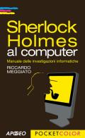 Sherlock Holmes al computer. Manuale delle investigazioni informatiche di Riccardo Meggiato edito da Apogeo