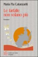 Le farfalle non volano più di M. Pia Catanzariti edito da L'Autore Libri Firenze