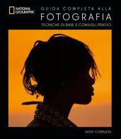 Guida completa alla fotografia. Tecniche di base e consigli pratici di Iago Corazza edito da White Star
