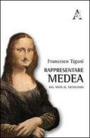 Rappresentare Medea di Francesco Tigani edito da Aracne