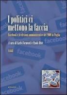 I politici ci mettono la faccia. Facebook e le elezioni amministrative del 2009 in Puglia edito da Manni