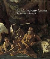 La collezione Amata da Bassano a Longhi edito da De Luca Editori d'Arte