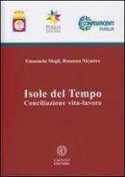 Isole del Tempo. Conciliazione vita-lavoro di Emanuela Megli, Rosanna Nicastro edito da Cacucci