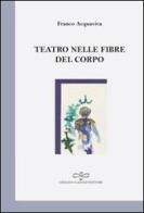 Teatro nelle fibre del corpo di Franco Acquaviva edito da Giuliano Ladolfi Editore