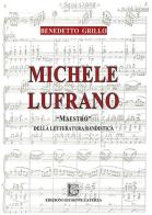 Michele Lufrano «maestro» della letteratura bandistica di Benedetto Grillo edito da Edizioni Giuseppe Laterza