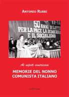 Memorie del nonno comunista italiano. Ai nipoti americani di Antonio Rubbi edito da Este Edition