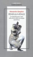 Pendula venus. Un episodio poco noto nella storia della tecnologia secentesca di Alessandro Barghini edito da Robin