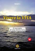 Vivere la vita. L'inizio di tutto... Il racconto di una storia vera di Lionel C edito da Eracle