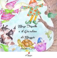 Mago dispetto e il giardino di Maggio. Ediz. illustrata di Anna Maria Civati edito da Il Ciliegio
