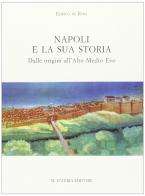 Napoli e la sua storia vol.1 di Enrico De Rosa edito da D'Auria M.