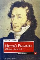 Nicolò Paganini. Afflizioni, vizi e virtù di Ugo Carcassi edito da Carlo Delfino Editore