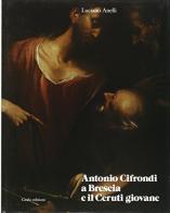 Antonio Cifrondi a Brescia e il Ceruti giovane di Luciano Anelli edito da Grafo