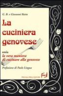 La cuciniera genovese ossia la vera maniera di cucinare alla genovese di G. Battista Ratto, Giovanni Ratto edito da Frilli