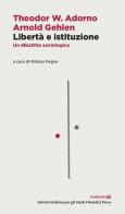 Libertà e istituzione. Un dibattito sociologico. Testo tedesco a fronte di Theodor W. Adorno, Arnold Gehlen edito da Ist. Italiano Studi Filosofici