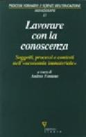 Lavorare con la conoscenza. Soggetti, processi, e contesti nell'«economia immateriale» edito da Guerini e Associati