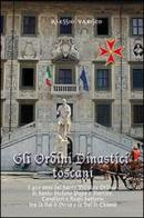 Gli ordini dinastici toscani. I 450 anni del Sacro Militare Ordine di Santo Stefano papa e martire di Alessio Varisco edito da Mimep-Docete