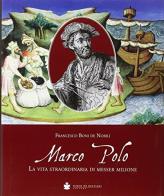 Marco Polo. La vita straordinaria di messer Milione di Francesco Boni De Nobili edito da De Bastiani