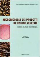 Microbiologia dei prodotti di origine vegetale. Ecologia ed analisi microbiologica di Franco Ottaviani edito da Chiriotti
