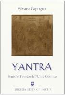 Yantra. Simbolo tantrico dell'unità cosmica di Silvana Capogno edito da Psiche