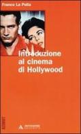 Introduzione al cinema di Hollywood di Franco La Polla edito da Mondadori Università