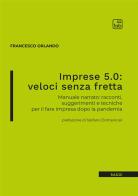 Imprese 5.0: veloci senza fretta. Manuale narrato: racconti, suggerimenti e tecniche per il fare impresa dopo la pandemia di Francesco Orlando edito da tab edizioni