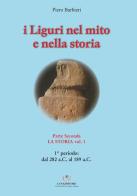 I Liguri nel mito e nella storia vol.2.1 di Piero Barbieri edito da Luna Editore