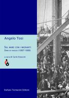 Sul mare con i migranti. Diari di viaggio (1887-1888) di Angelo Tosi edito da Termanini