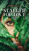 Stalker for love di Amber Sola edito da Chiado Books Italia