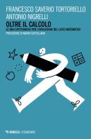 Oltre il calcolo. Le basi epistemiche del Liceo Matematico di Francesco Saverio Tortoriello, Antonio Nigrelli edito da Mimesis